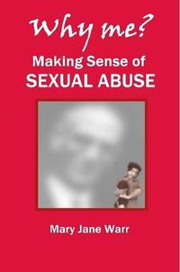 Cover image for Why Me? Making Sense of Sexual Abuse