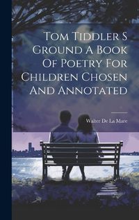 Cover image for Tom Tiddler S Ground A Book Of Poetry For Children Chosen And Annotated