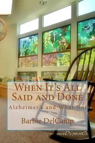 Cover image for When It's All Said and Done: Alzheimer's and What Not