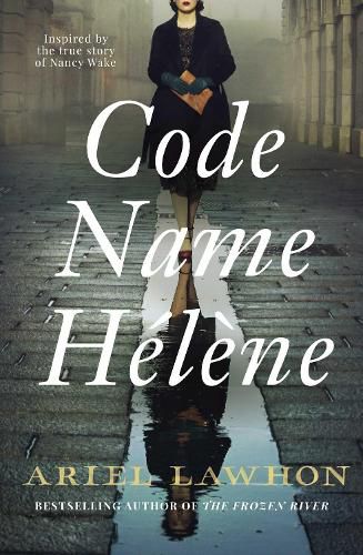 Cover image for Code Name Helene: Based on the thrilling true story of Nancy Wake, 'The White Mouse