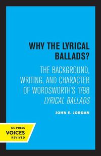 Cover image for Why the Lyrical Ballads?: The Background, Writing, and Character of Wordsworth's 1798 Lyrical Ballads