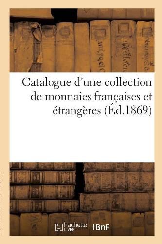 Cover image for Catalogue d'Une Collection de Monnaies Francaises Et Etrangeres