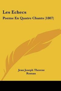 Cover image for Les Echecs: Poeme En Quatre Chants (1807)