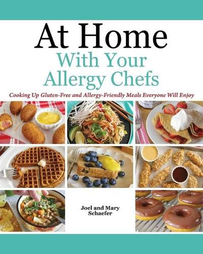 Cover image for At Home With Your Allergy Chefs: Cooking Up Gluten-free and Allergy-Friendly Meals Everyone Will Enjoy
