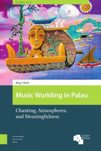 Cover image for Music Worlding in Palau: Chanting, Atmospheres, and Meaningfulness