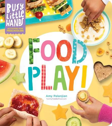 Cover image for Busy Little Hands: Food Play! Activities for Preschoolers
