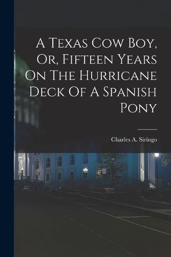 A Texas Cow Boy, Or, Fifteen Years On The Hurricane Deck Of A Spanish Pony