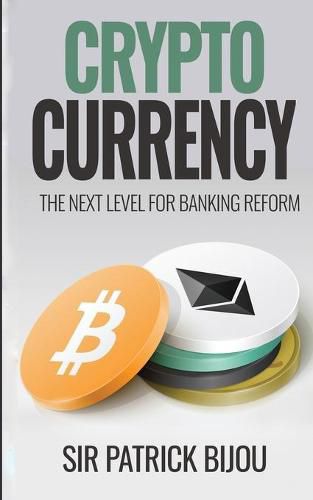 Cryptocurrency, THE NEXT LEVEL FOR BANKING REFORM: The Next Level for Banking Reform: The Next Level for Banking Reform