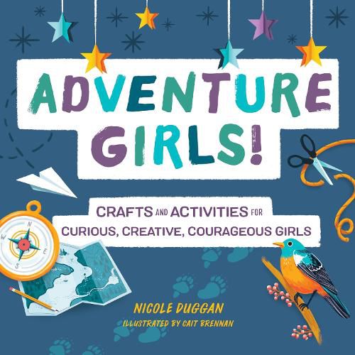 Cover image for Adventure Girls!: Crafts and Activities for Curious, Creative, Courageous Girls