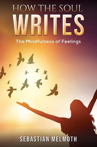 Cover image for How the Soul Writes: The Mindfulness of Feelings