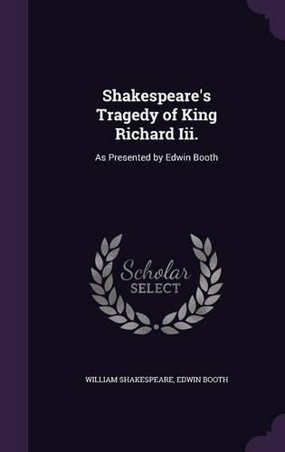 Cover image for Shakespeare's Tragedy of King Richard III.: As Presented by Edwin Booth
