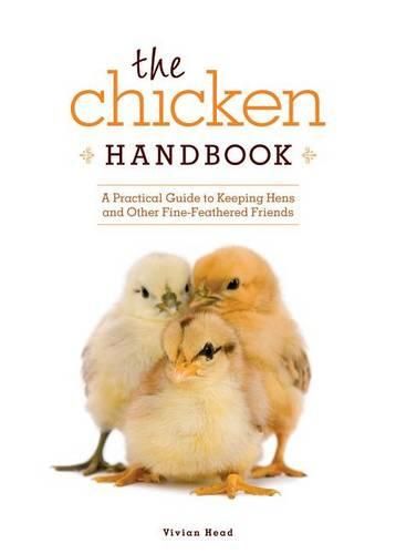 Cover image for The Chicken Handbook: A Practical Guide to Keeping Hens and Other Fine-Feathered Friends