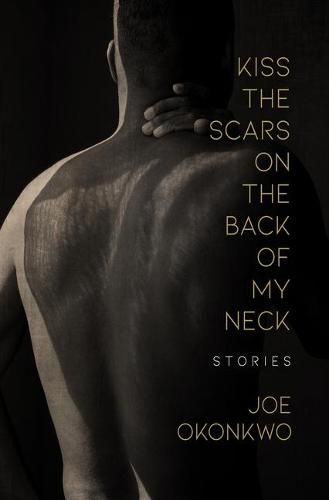 Cover image for Kiss the Scars on the Back of My Neck: Stories