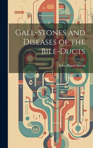 Cover image for Gall-stones and Diseases of the Bile-ducts