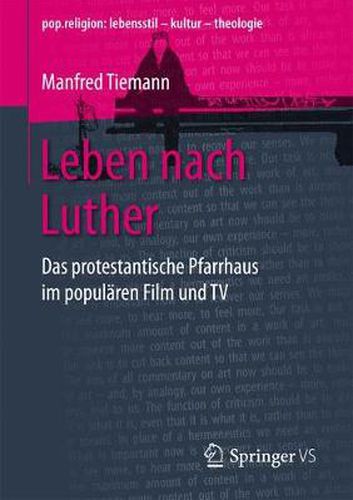 Cover image for Leben nach Luther: Das protestantische Pfarrhaus im popularen Film und TV
