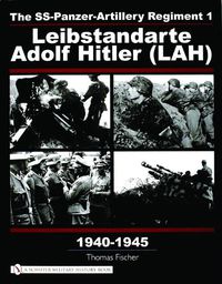 Cover image for The SS-Panzer-Artillery Regiment 1 Leibstandarte Adolf Hitler (LAH) in World War II