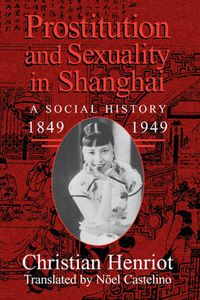 Cover image for Prostitution and Sexuality in Shanghai: A Social History, 1849-1949