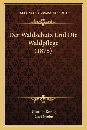 Cover image for Der Waldschutz Und Die Waldpflege (1875)