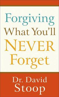 Cover image for Forgiving What You"ll Never Forget