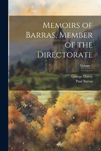 Cover image for Memoirs of Barras, Member of the Directorate; Volume 1