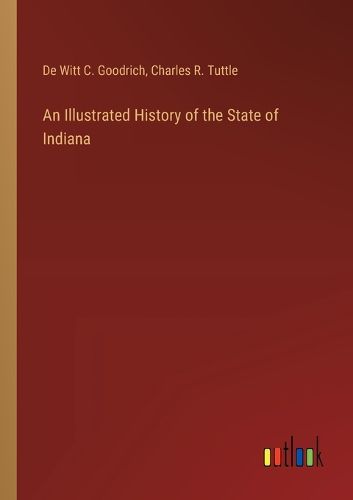 An Illustrated History of the State of Indiana