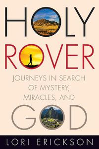 Cover image for Holy Rover: Journeys in Search of Mystery, Miracles, and God