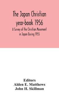 Cover image for The Japan Christian year-book 1956; A Survey of the Christian Movement in Japan During 1955