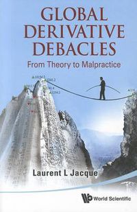 Cover image for Global Derivative Debacles: From Theory To Malpractice