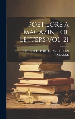 Cover image for Poet Lore a Magazine of Letters Vol-21