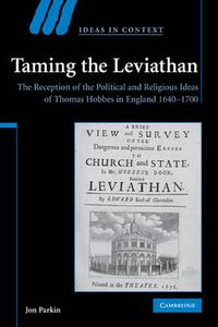 Cover image for Taming the Leviathan: The Reception of the Political and Religious Ideas of Thomas Hobbes in England 1640-1700