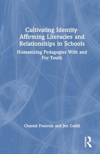 Cover image for Cultivating Identity-Affirming Literacies and Relationships in Schools