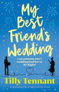 Cover image for My Best Friend's Wedding: An absolutely perfect feel-good romantic comedy