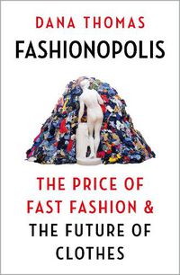 Cover image for Fashionopolis: The Price of Fast Fashion and the Future of Clothes