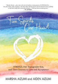 Cover image for Two Spirits, One Heart: A Mother, Her Transgender Son, and Their Journey to Love and Acceptance