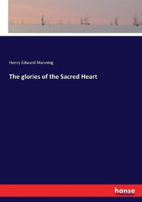 Cover image for The glories of the Sacred Heart