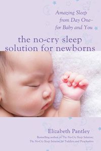 Cover image for The No-Cry Sleep Solution for Newborns: Amazing Sleep from Day One - For Baby and You