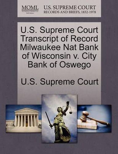 Cover image for U.S. Supreme Court Transcript of Record Milwaukee Nat Bank of Wisconsin V. City Bank of Oswego