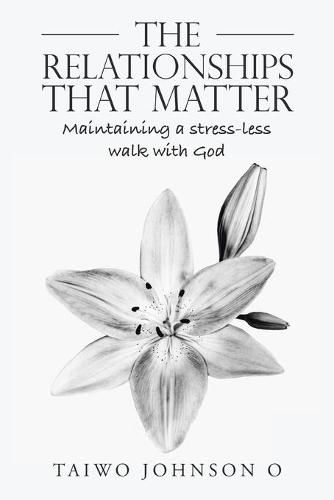 Cover image for The Relationships That Matter: Maintaining a Stress-Less Walk with God