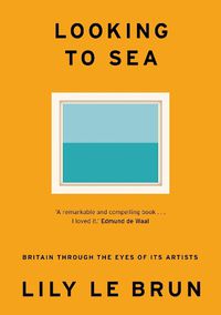 Cover image for Looking to Sea: Britain Through the Eyes of its Artists