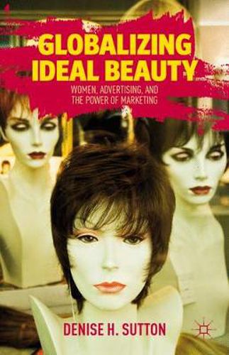 Cover image for Globalizing Ideal Beauty: Women, Advertising, and the Power of Marketing