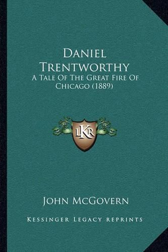 Cover image for Daniel Trentworthy: A Tale of the Great Fire of Chicago (1889)