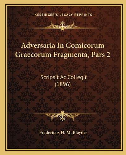 Cover image for Adversaria in Comicorum Graecorum Fragmenta, Pars 2: Scripsit AC Collegit (1896)