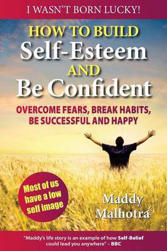 Cover image for How to Build Self-Esteem and be Confident: Overcome Fears, Break Habits, be Successful and Happy