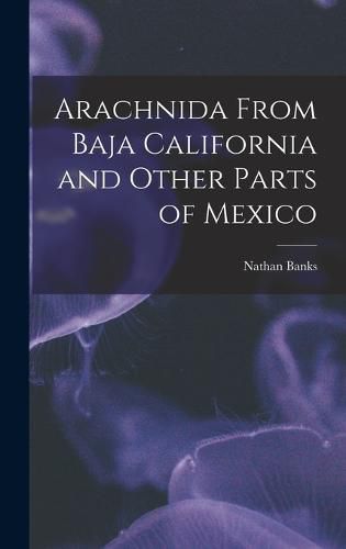 Cover image for Arachnida From Baja California and Other Parts of Mexico