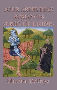 Cover image for Four Arthurian Romances -Eric Et Enide-