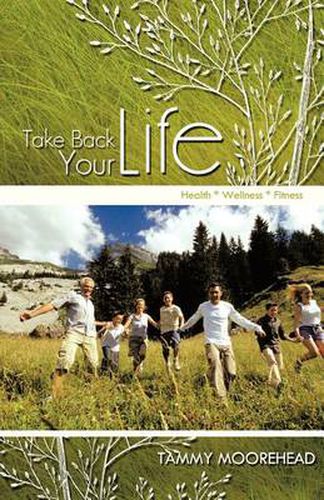 Cover image for Take Back Your Life: Health * Wellness * Fitness