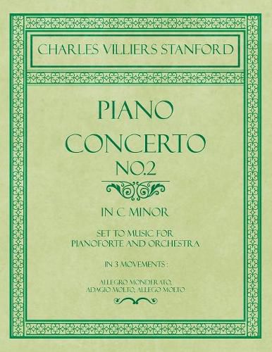 Piano Concerto No.2 - In the Key of C Minor - Set to Music for Pianoforte and Orchestra - In 3 Movements: Allegro Monderato, Adagio Molto, Allego Molto