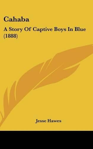 Cover image for Cahaba: A Story of Captive Boys in Blue (1888)