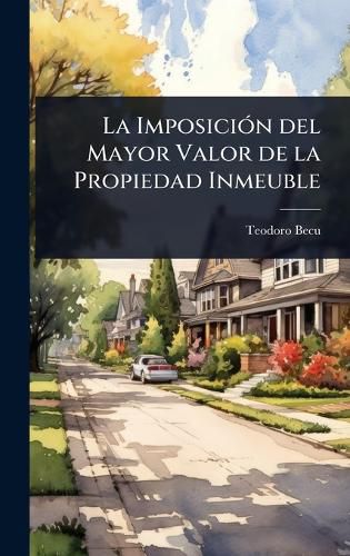 Cover image for La ImposiciA3n del Mayor Valor de la Propiedad Inmeuble