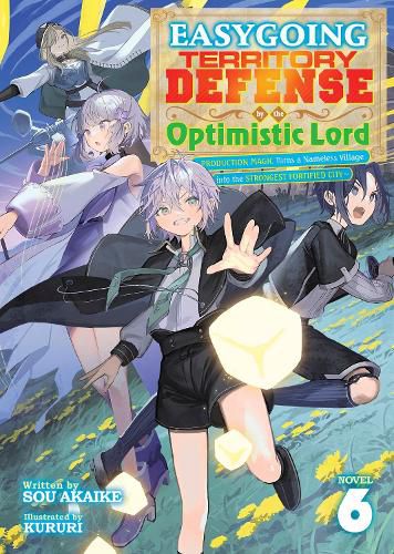 Cover image for Easygoing Territory Defense by the Optimistic Lord: Production Magic Turns a Nameless Village into the Strongest Fortified City (Light Novel) Vol. 6